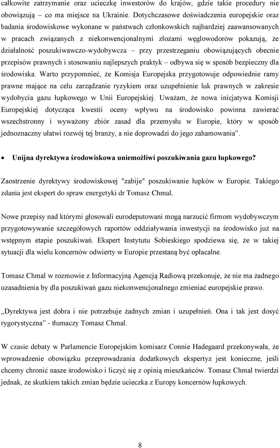 pokazują, że działalność poszukiwawczo-wydobywcza przy przestrzeganiu obowiązujących obecnie przepisów prawnych i stosowaniu najlepszych praktyk odbywa się w sposób bezpieczny dla środowiska.
