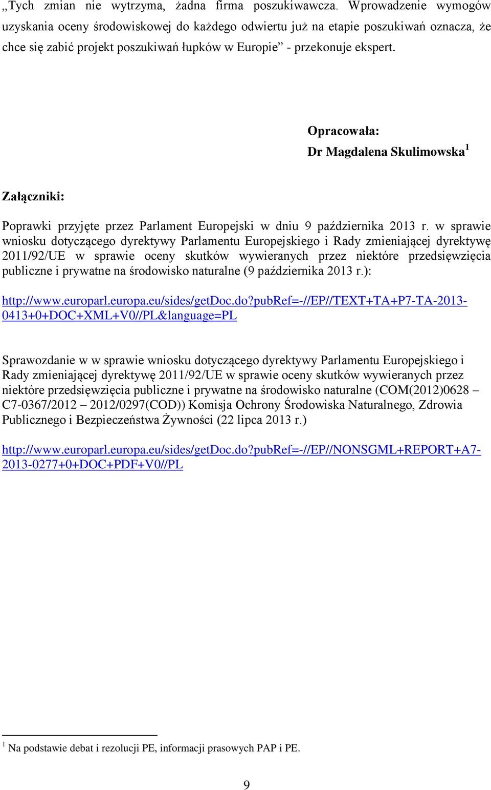 Opracowała: Dr Magdalena Skulimowska 1 Załączniki: Poprawki przyjęte przez Parlament Europejski w dniu 9 października 2013 r.