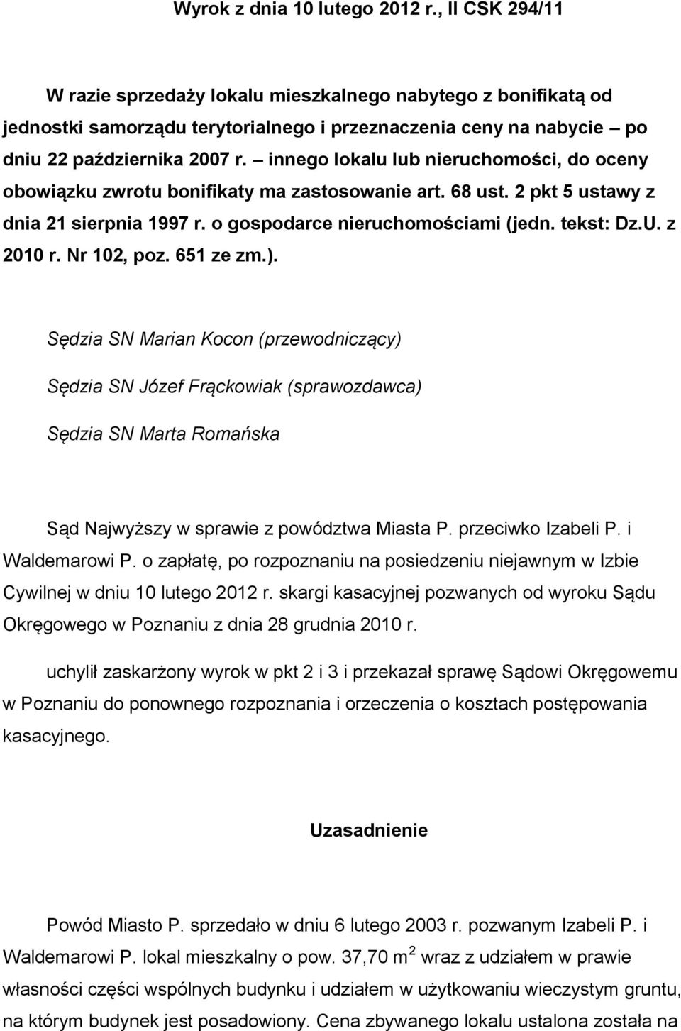 innego lokalu lub nieruchomości, do oceny obowiązku zwrotu bonifikaty ma zastosowanie art. 68 ust. 2 pkt 5 ustawy z dnia 21 sierpnia 1997 r. o gospodarce nieruchomościami (jedn. tekst: Dz.U. z 2010 r.