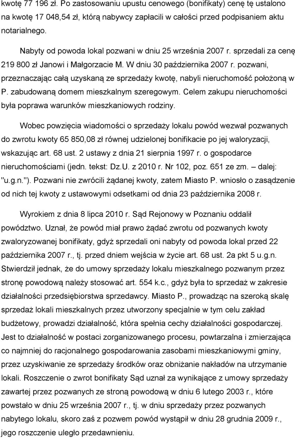 pozwani, przeznaczając całą uzyskaną ze sprzedaży kwotę, nabyli nieruchomość położoną w P. zabudowaną domem mieszkalnym szeregowym.