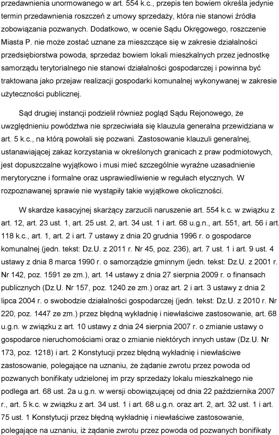 nie może zostać uznane za mieszczące się w zakresie działalności przedsiębiorstwa powoda, sprzedaż bowiem lokali mieszkalnych przez jednostkę samorządu terytorialnego nie stanowi działalności