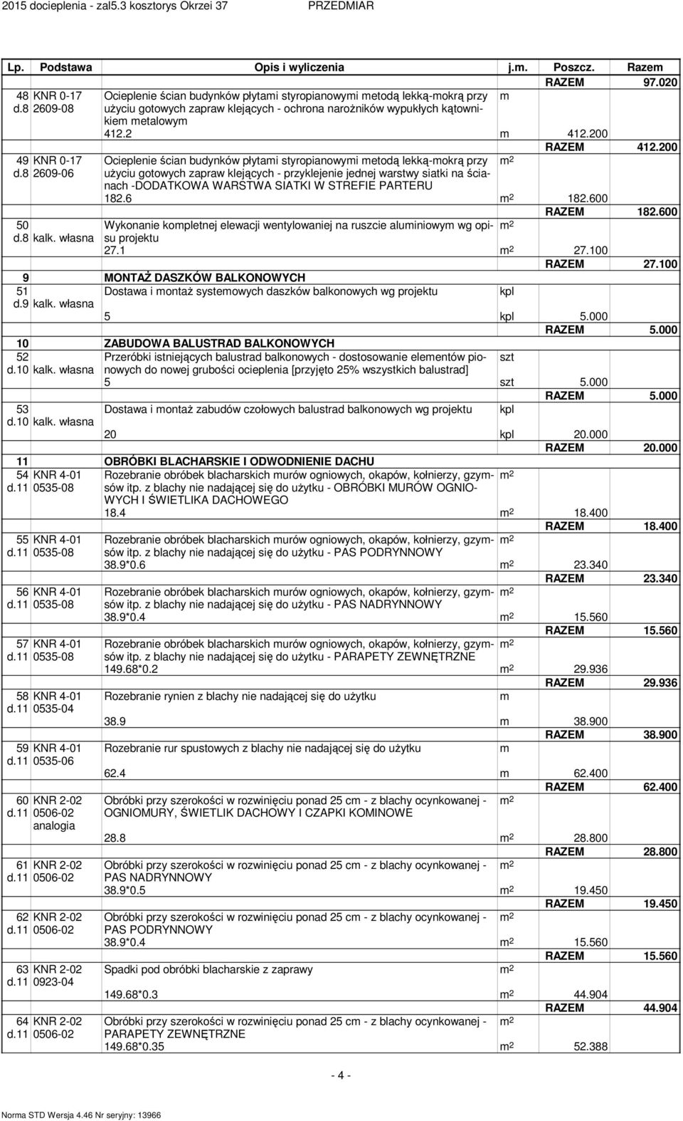 200 Ocieplenie ścian budynków płytai styropianowyi etodą lekką-okrą przy użyciu gotowych zapraw klejących - przyklejenie jednej warstwy siatki na ścianach -DODATKOWA WARSTWA SIATKI W STREFIE PARTERU