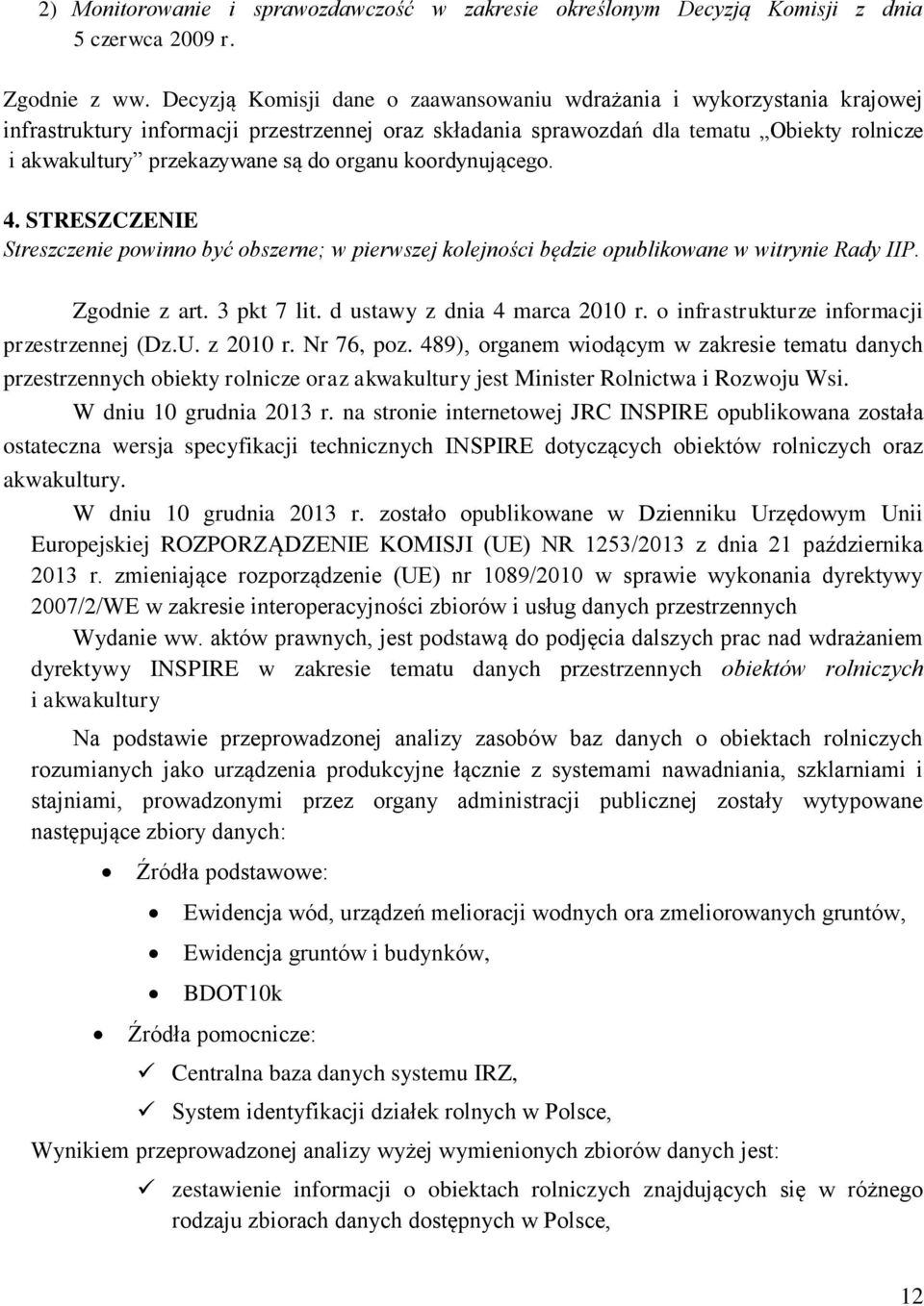 organu koordynującego. 4. STRESZCZENIE Streszczenie powinno być obszerne; w pierwszej kolejności będzie opublikowane w witrynie Rady IIP. Zgodnie z art. 3 pkt 7 lit. d ustawy z dnia 4 marca 2010 r.