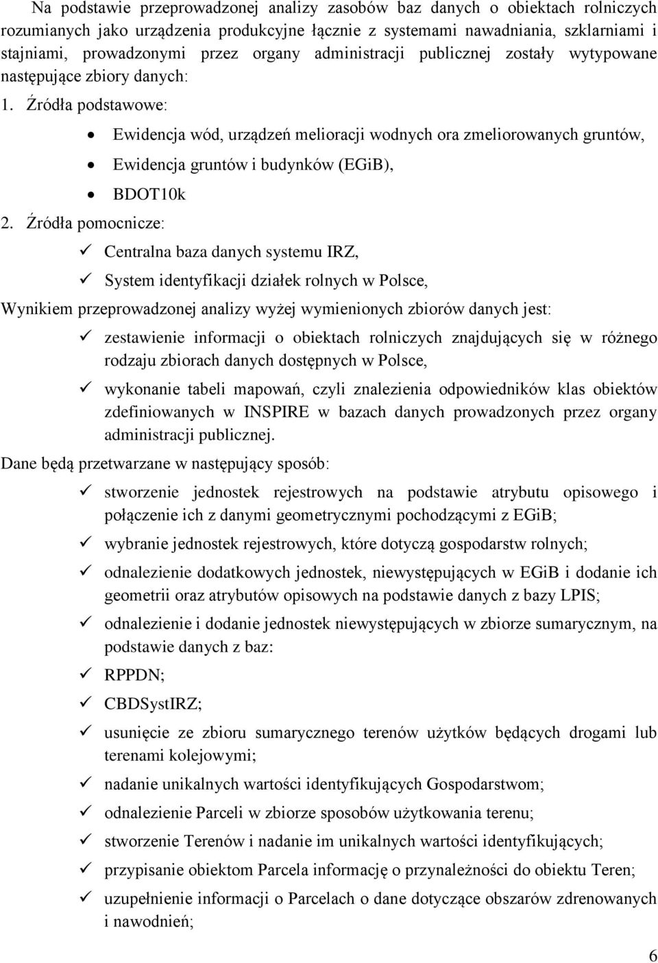 Źródła podstawowe: Ewidencja wód, urządzeń melioracji wodnych ora zmeliorowanych gruntów, Ewidencja gruntów i budynków (EGiB), BDOT10k 2.