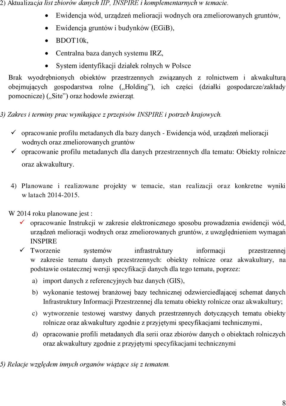 Brak wyodrębnionych obiektów przestrzennych związanych z rolnictwem i akwakulturą obejmujących gospodarstwa rolne ( Holding ), ich części (działki gospodarcze/zakłady pomocnicze) ( Site ) oraz