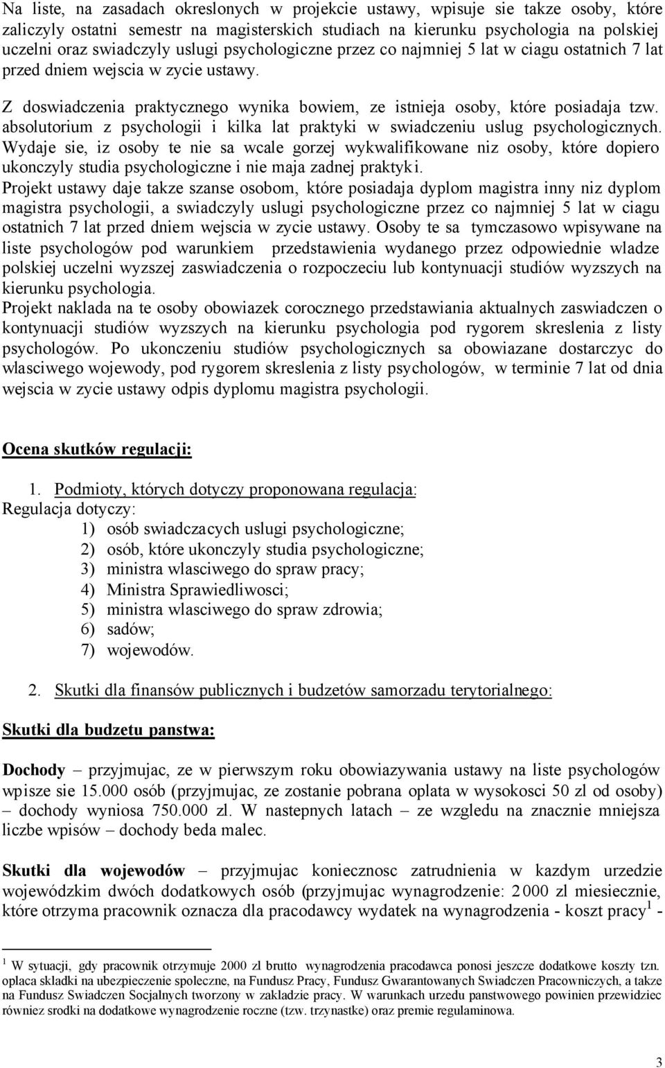 absolutorium z psychologii i kilka lat praktyki w swiadczeniu uslug psychologicznych.