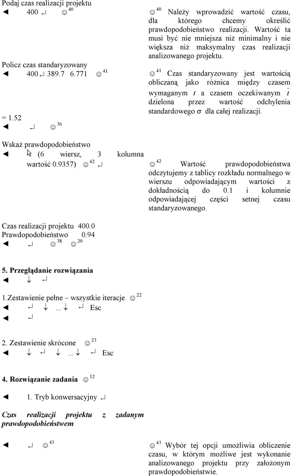 40 41 Czas standaryzowany jest wartością obliczaną jako różnica między czasem wymaganym t a czasem oczekiwanym t dzielona przez wartość odchylenia standardowego σ dla całej realizacji.