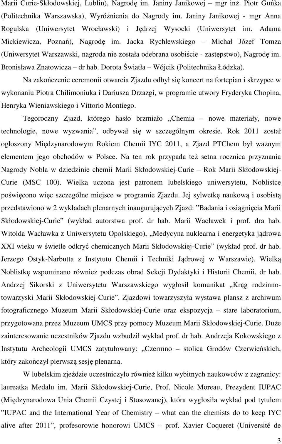 Jacka Rychlewskiego Michał Józef Tomza (Uniwersytet Warszawski, nagroda nie została odebrana osobiście - zastępstwo), Nagrodę im. Bronisława Znatowicza dr hab.