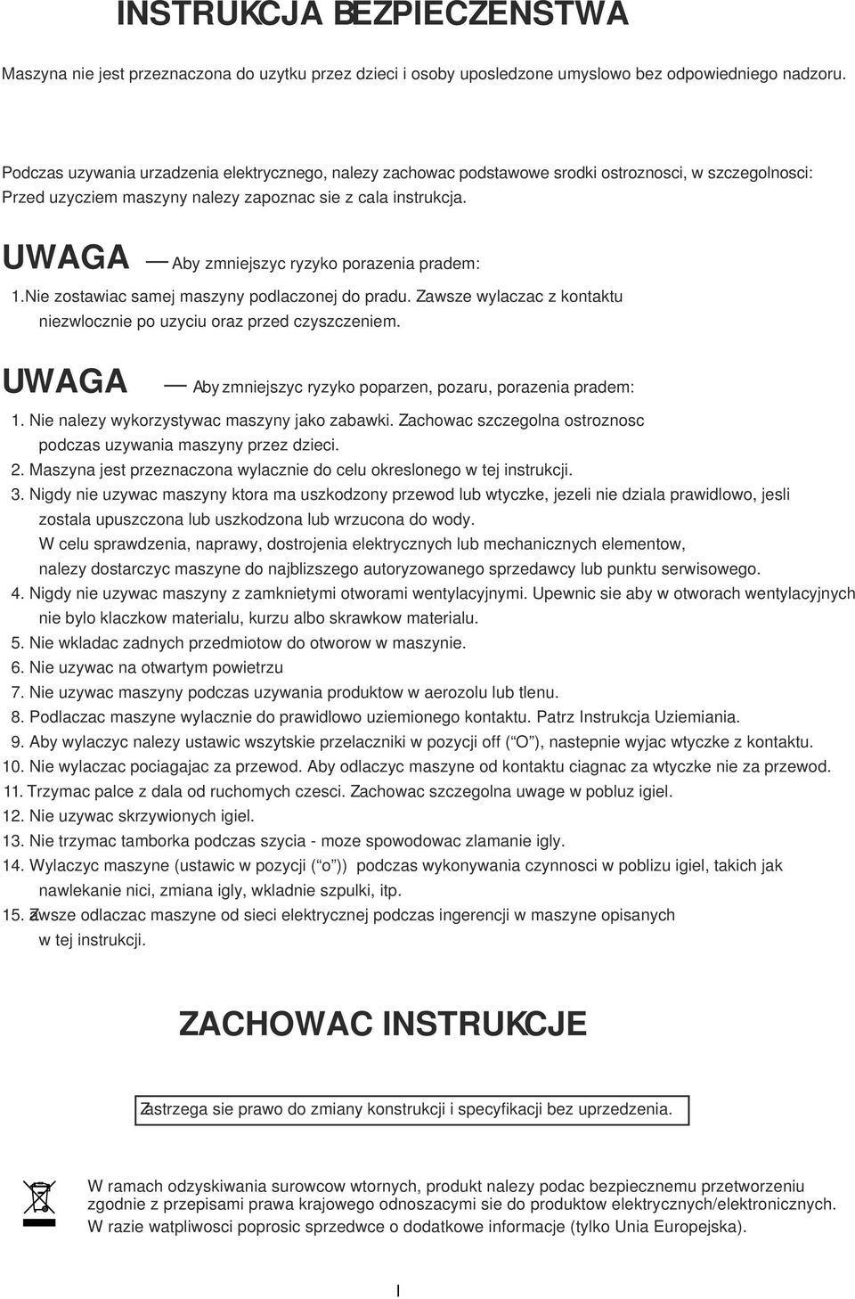 Ni zosaiac samj maszyny podlaczonj do padu. Z asz ylaczac z konaku nizloczni po uzyciu oaz pzd czyszcznim. UWAGA Aby zmnijszyc yzyko popazn, pozau, poaznia padm: 1.