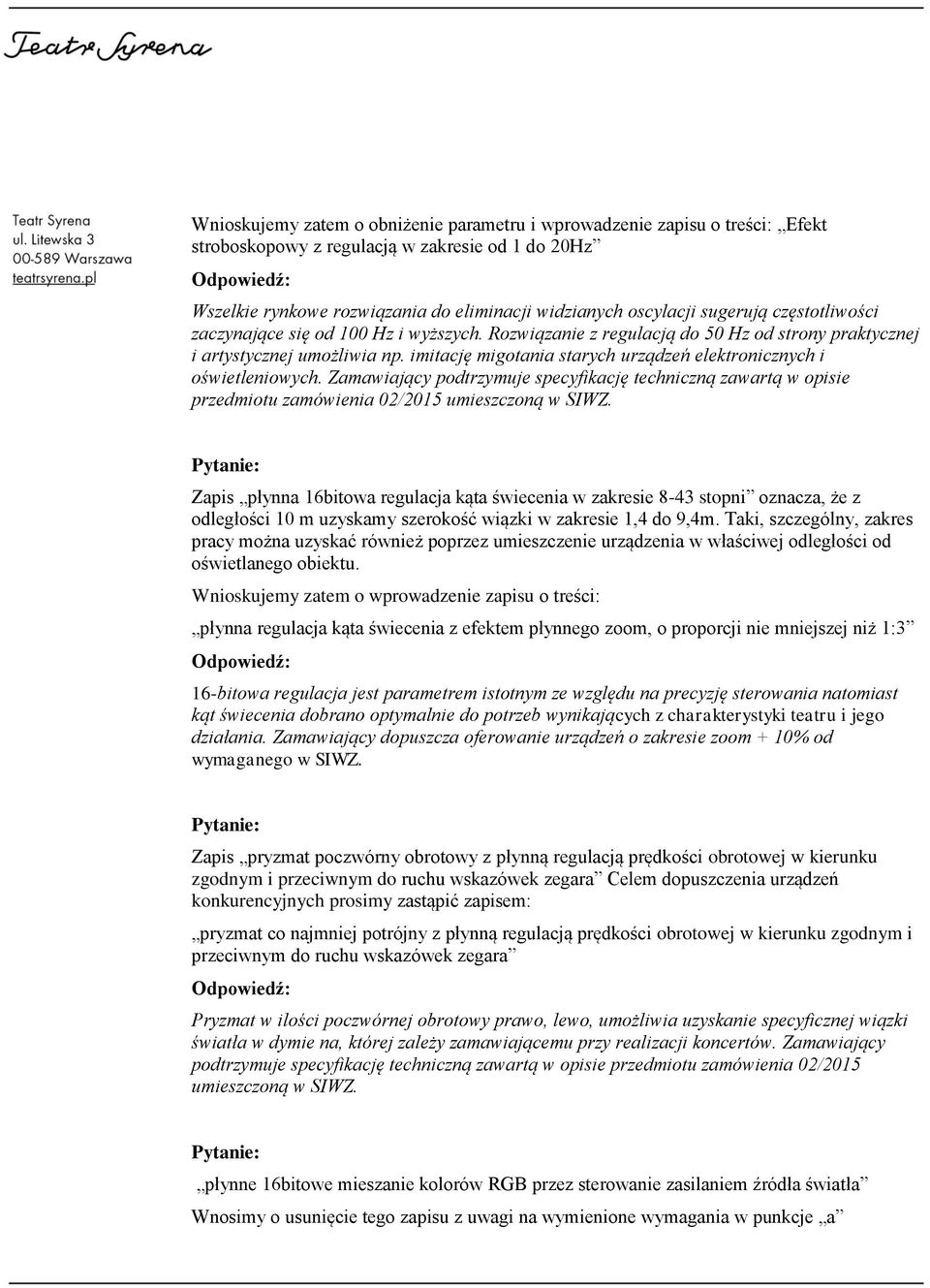 imitację migotania starych urządzeń elektronicznych i oświetleniowych. Zamawiający podtrzymuje specyfikację techniczną zawartą w opisie przedmiotu zamówienia 02/2015 umieszczoną w SIWZ.
