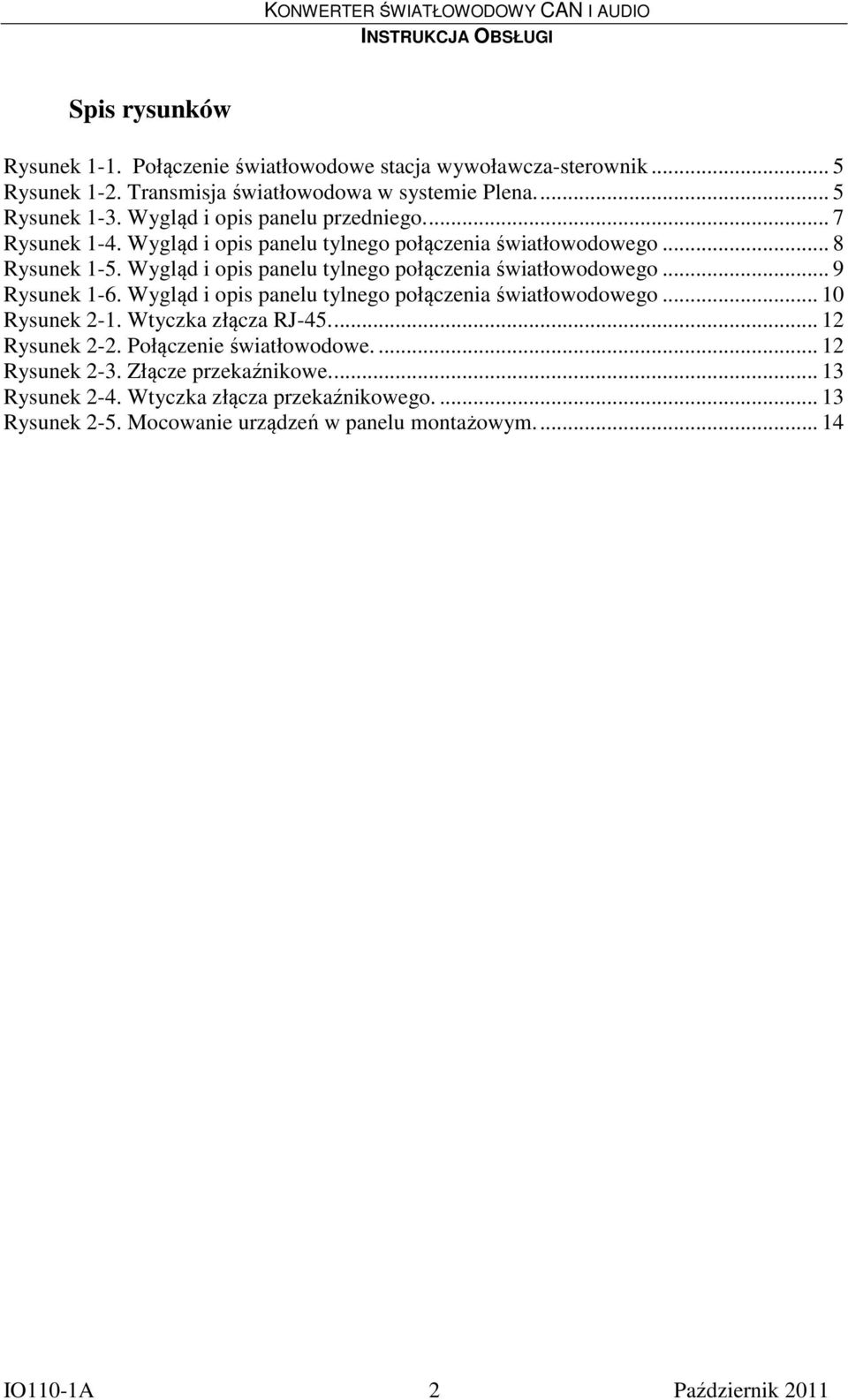 Wygląd i opis panelu tylnego połączenia światłowodowego... 9 Rysunek 1-6. Wygląd i opis panelu tylnego połączenia światłowodowego... 10 Rysunek 2-1. Wtyczka złącza RJ-45.