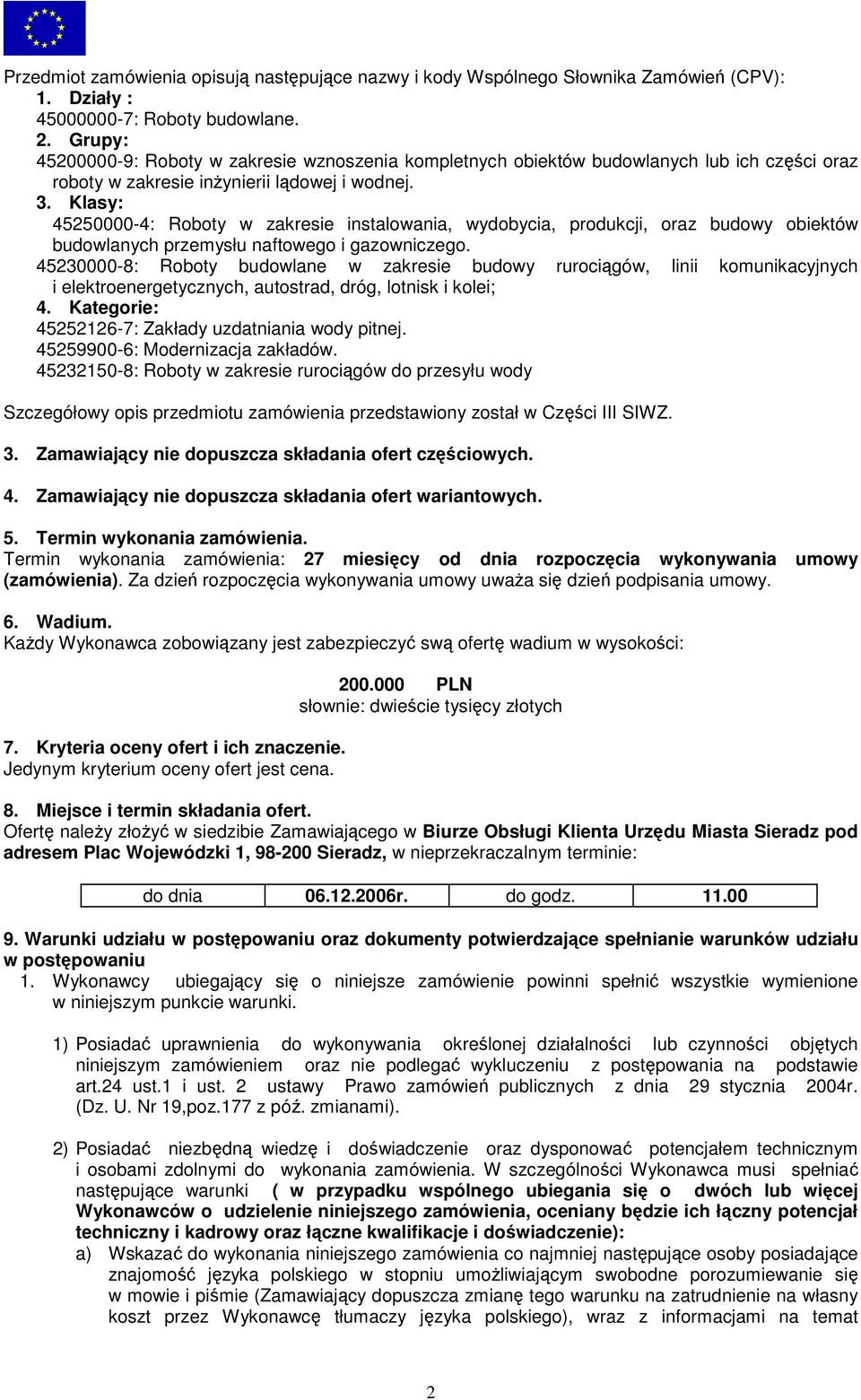 Klasy: 45250000-4: Roboty w zakresie instalowania, wydobycia, produkcji, oraz budowy obiektów budowlanych przemysłu naftowego i gazowniczego.