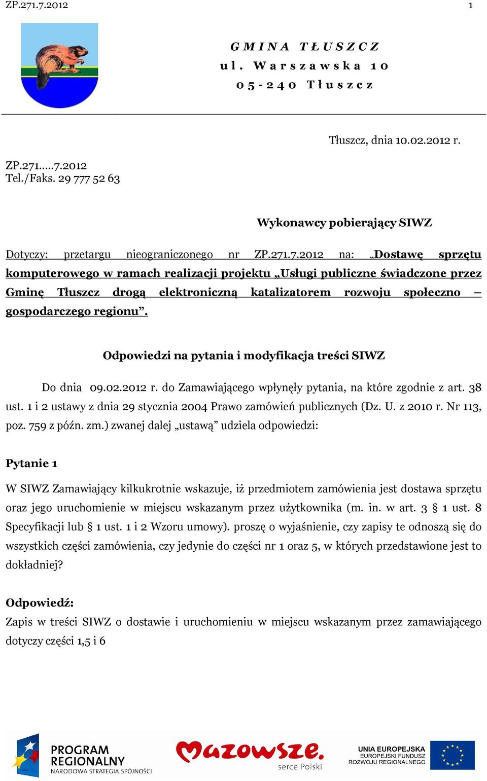 .7.2012 na: Dostawę sprzętu komputerowego w ramach realizacji projektu Usługi publiczne świadczone przez Gminę Tłuszcz drogą elektroniczną katalizatorem rozwoju społeczno gospodarczego regionu.