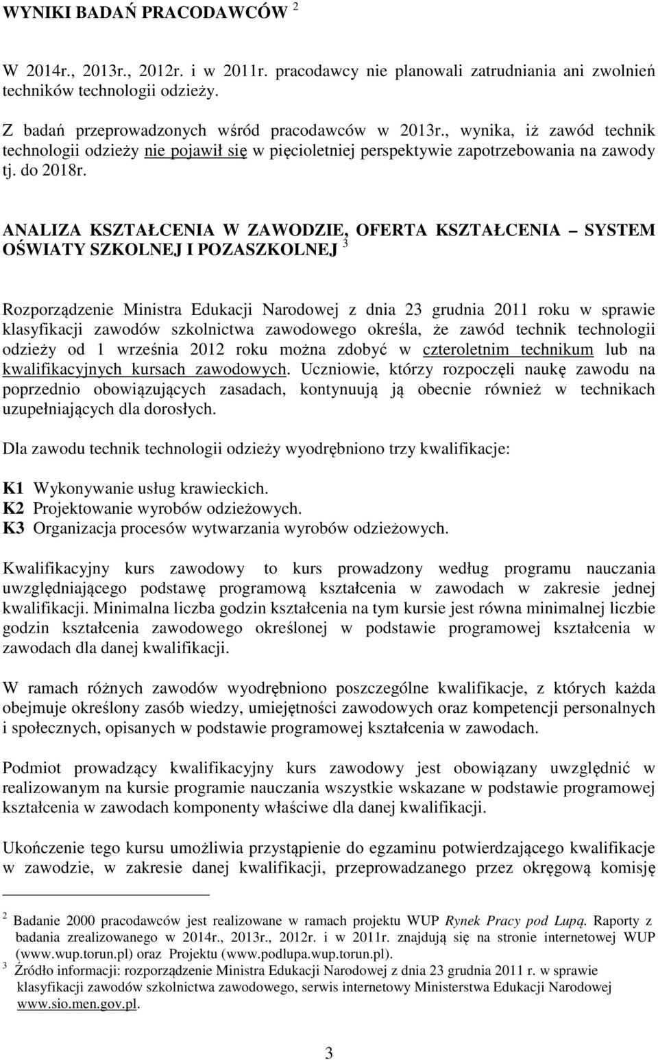 ANALIZA KSZTAŁCENIA W ZAWODZIE, OFERTA KSZTAŁCENIA SYSTEM OŚWIATY SZKOLNEJ I POZASZKOLNEJ 3 Rozporządzenie Ministra Edukacji Narodowej z dnia 23 grudnia 2011 roku w sprawie klasyfikacji zawodów