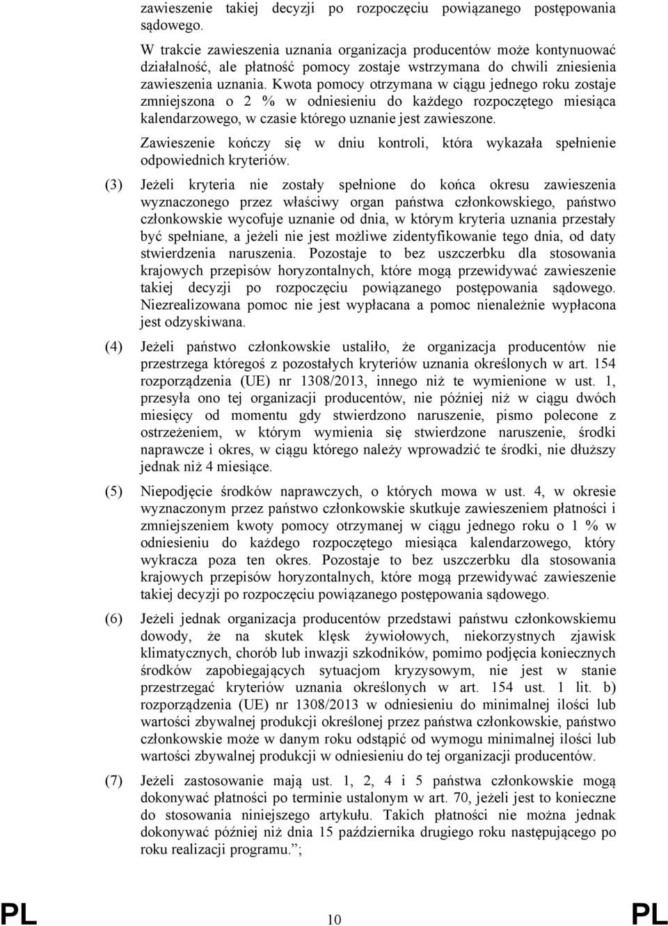 Kwota pomocy otrzymana w ciągu jednego roku zostaje zmniejszona o 2 % w odniesieniu do każdego rozpoczętego miesiąca kalendarzowego, w czasie którego uznanie jest zawieszone.