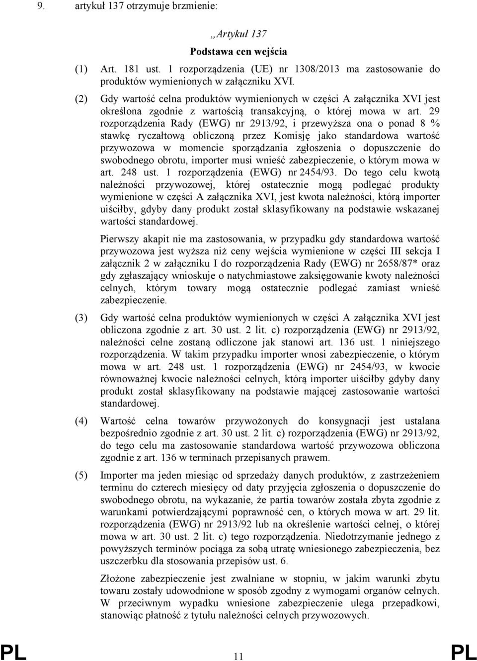29 rozporządzenia Rady (EWG) nr 2913/92, i przewyższa ona o ponad 8 % stawkę ryczałtową obliczoną przez Komisję jako standardowa wartość przywozowa w momencie sporządzania zgłoszenia o dopuszczenie