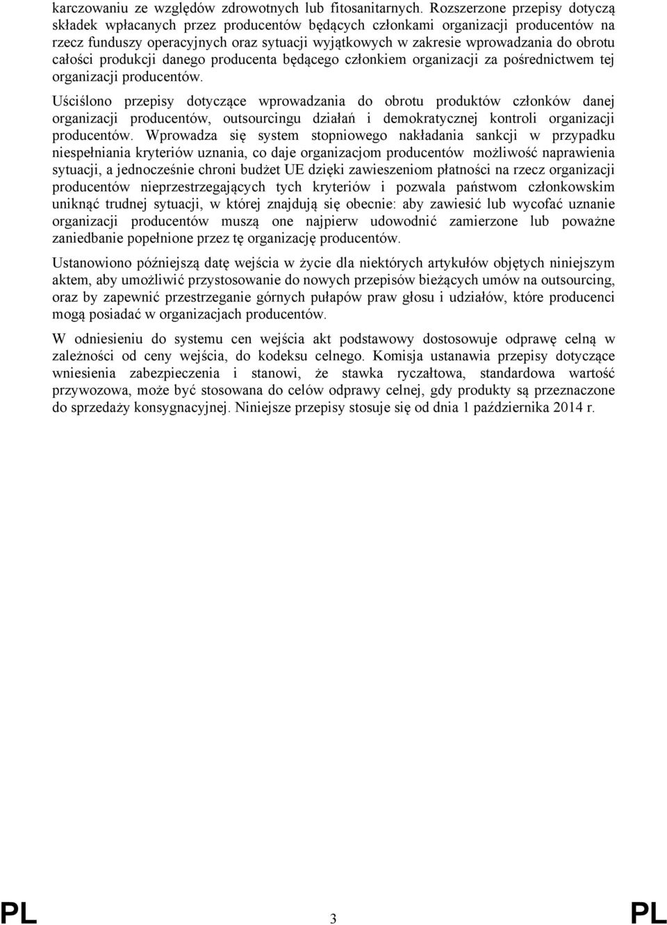 całości produkcji danego producenta będącego członkiem organizacji za pośrednictwem tej organizacji producentów.