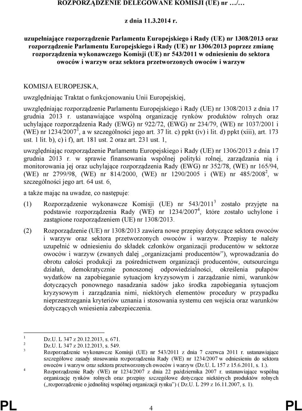 (UE) nr 543/2011 w odniesieniu do sektora owoców i warzyw oraz sektora przetworzonych owoców i warzyw KOMISJA EUROPEJSKA, uwzględniając Traktat o funkcjonowaniu Unii Europejskiej, uwzględniając