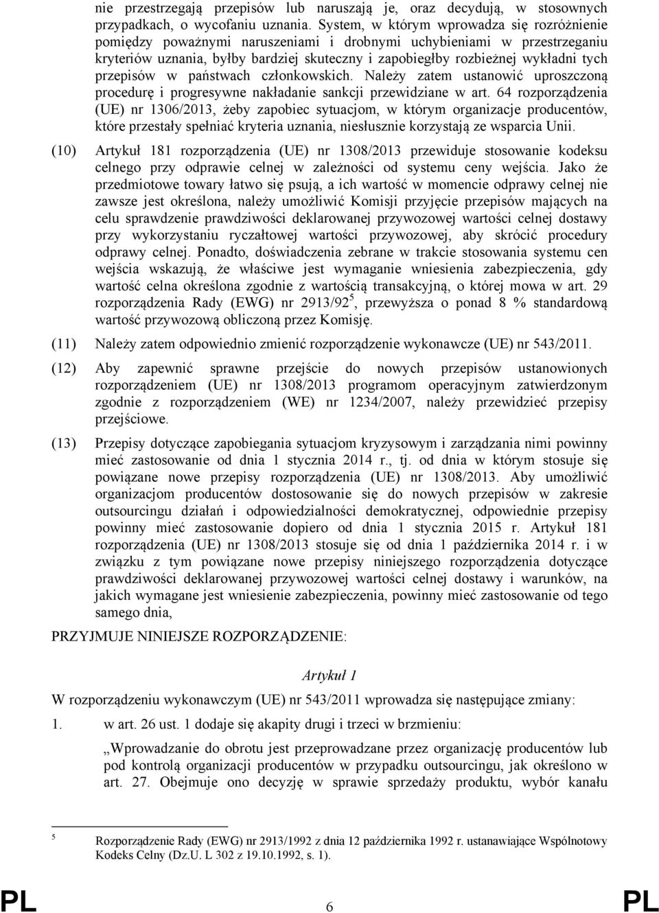 przepisów w państwach członkowskich. Należy zatem ustanowić uproszczoną procedurę i progresywne nakładanie sankcji przewidziane w art.