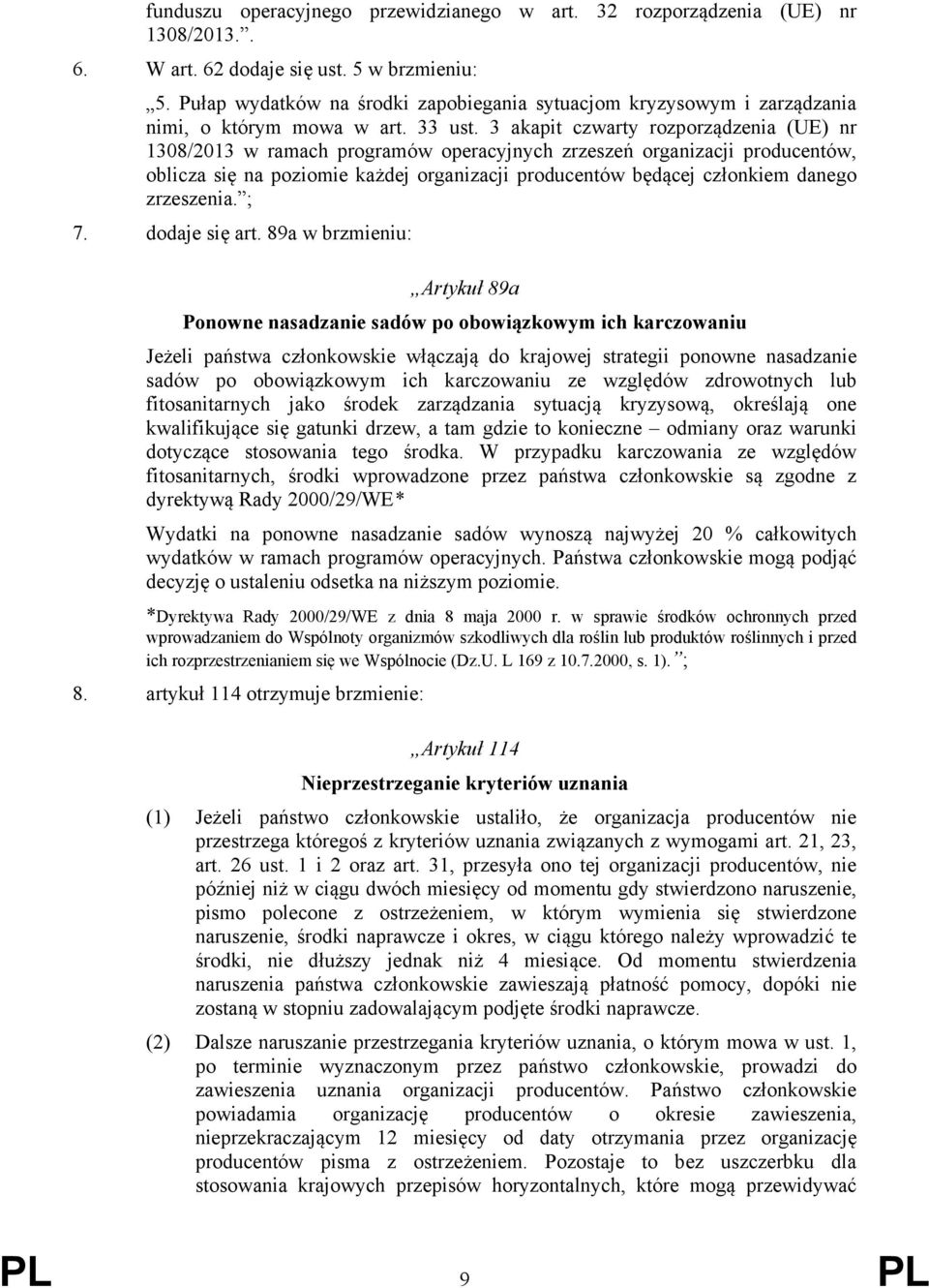 3 akapit czwarty rozporządzenia (UE) nr 1308/2013 w ramach programów operacyjnych zrzeszeń organizacji producentów, oblicza się na poziomie każdej organizacji producentów będącej członkiem danego