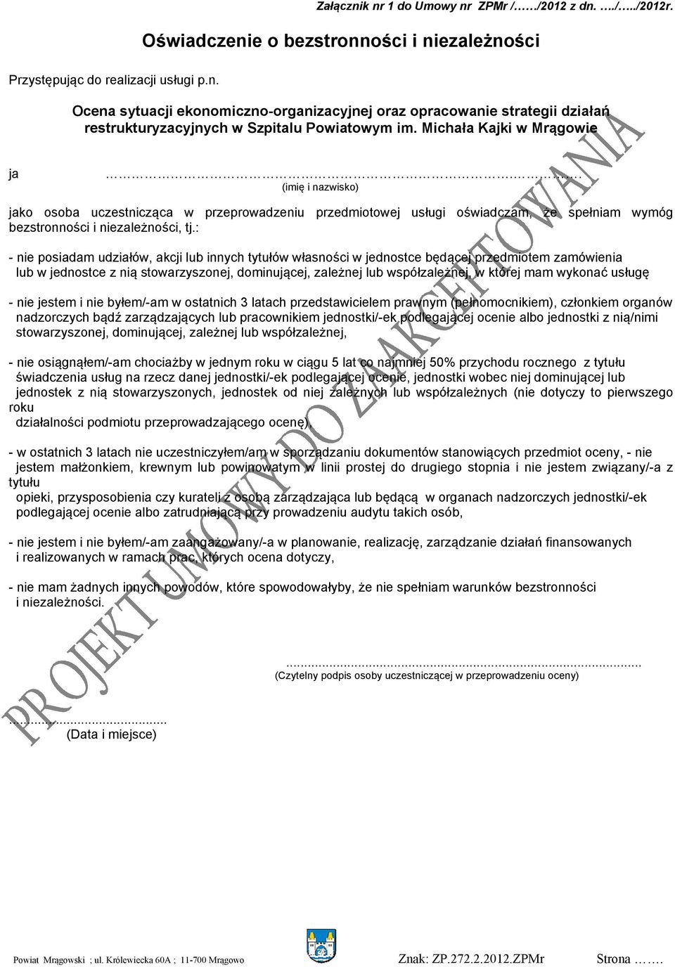 . (imię i nazwisko) jako osoba uczestnicząca w przeprowadzeniu przedmiotowej usługi oświadczam, że spełniam wymóg bezstronności i niezależności, tj.