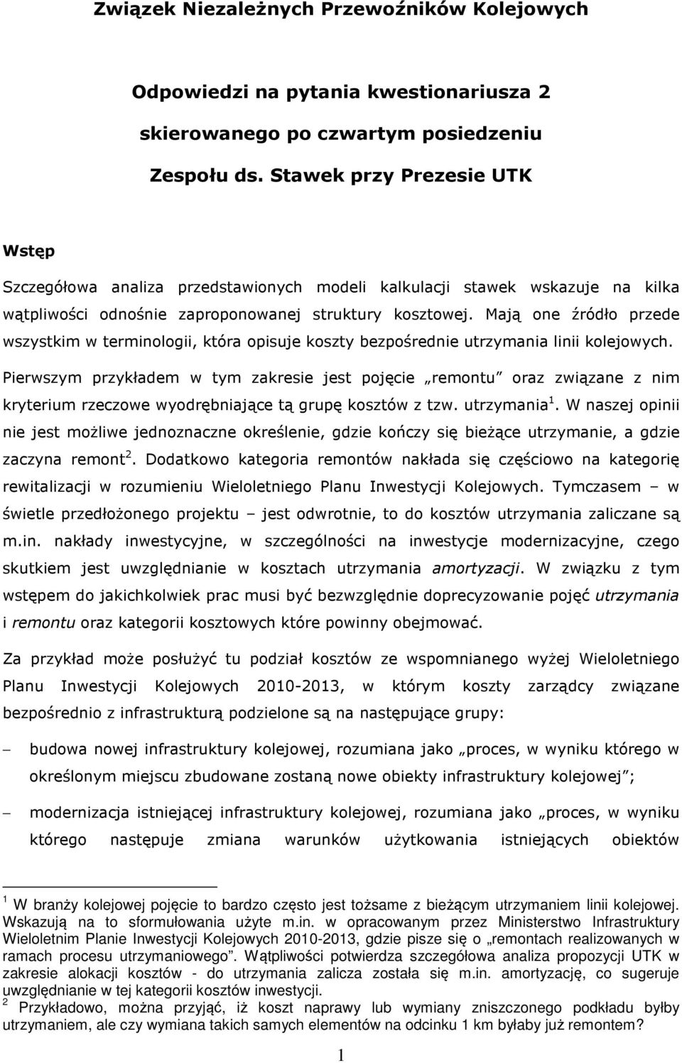 Mają one źródło przede wszystkim w terminologii, która opisuje koszty bezpośrednie utrzymania linii kolejowych.