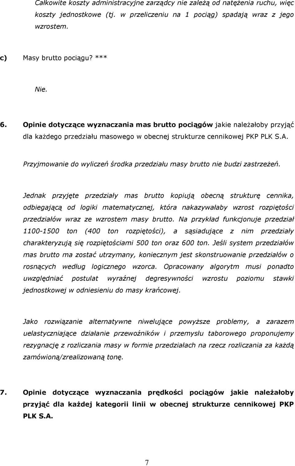 Przyjmowanie do wyliczeń środka przedziału masy brutto nie budzi zastrzeżeń.