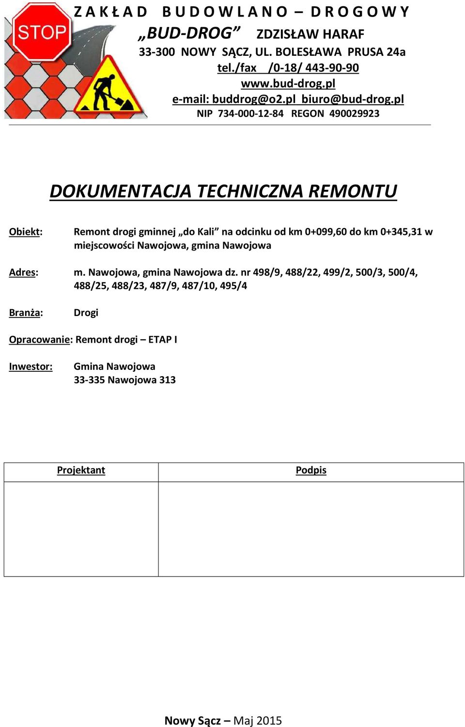 pl NIP 734-000-12-84 REGON 490029923 DOKUMENTACJA TECHNICZNA REMONTU Obiekt: Remont drogi gminnej do Kali na odcinku od km 0+099,60 do km 0+345,31 w