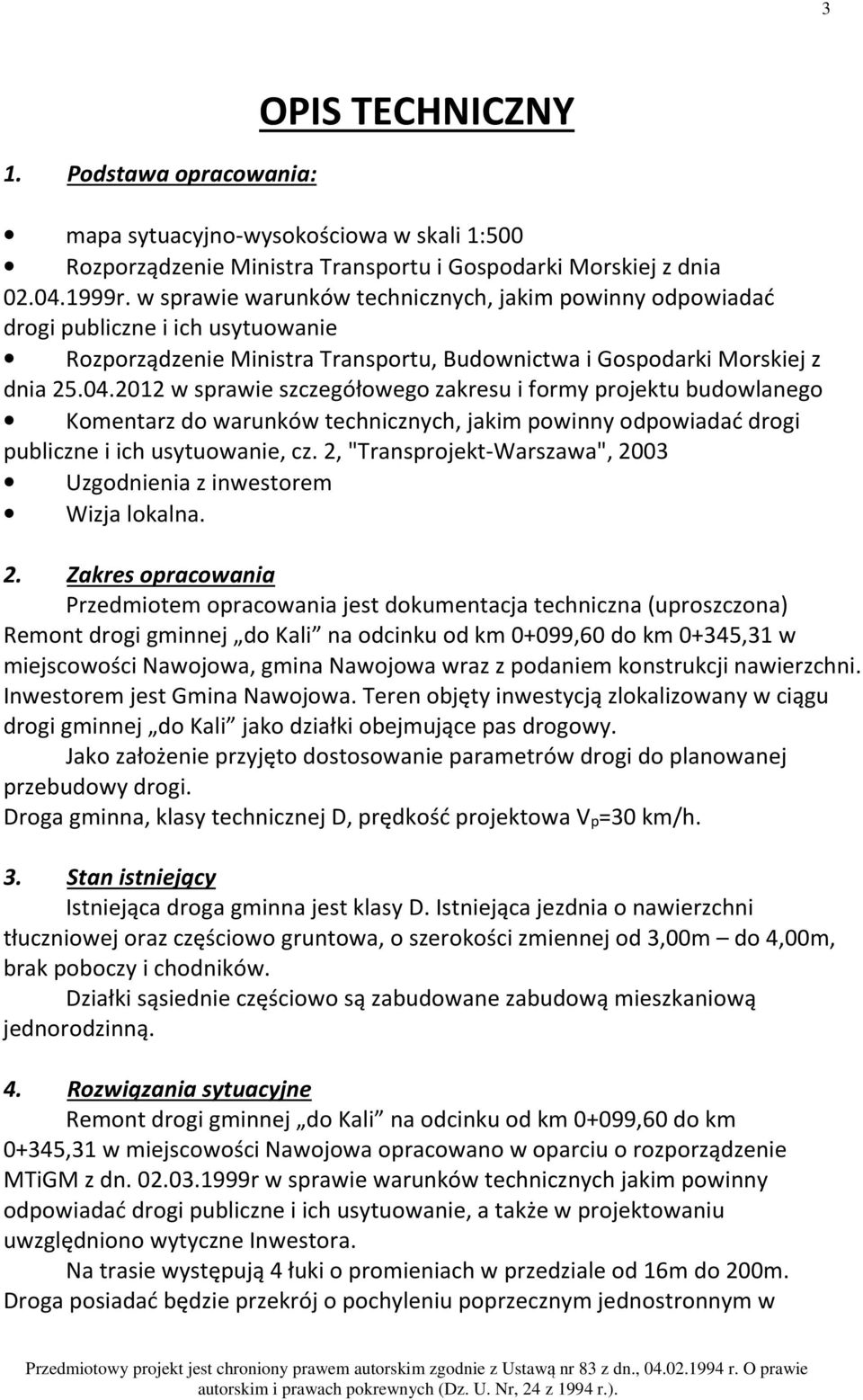 2012 w sprawie szczegółowego zakresu i formy projektu budowlanego Komentarz do warunków technicznych, jakim powinny odpowiadać drogi publiczne i ich usytuowanie, cz.