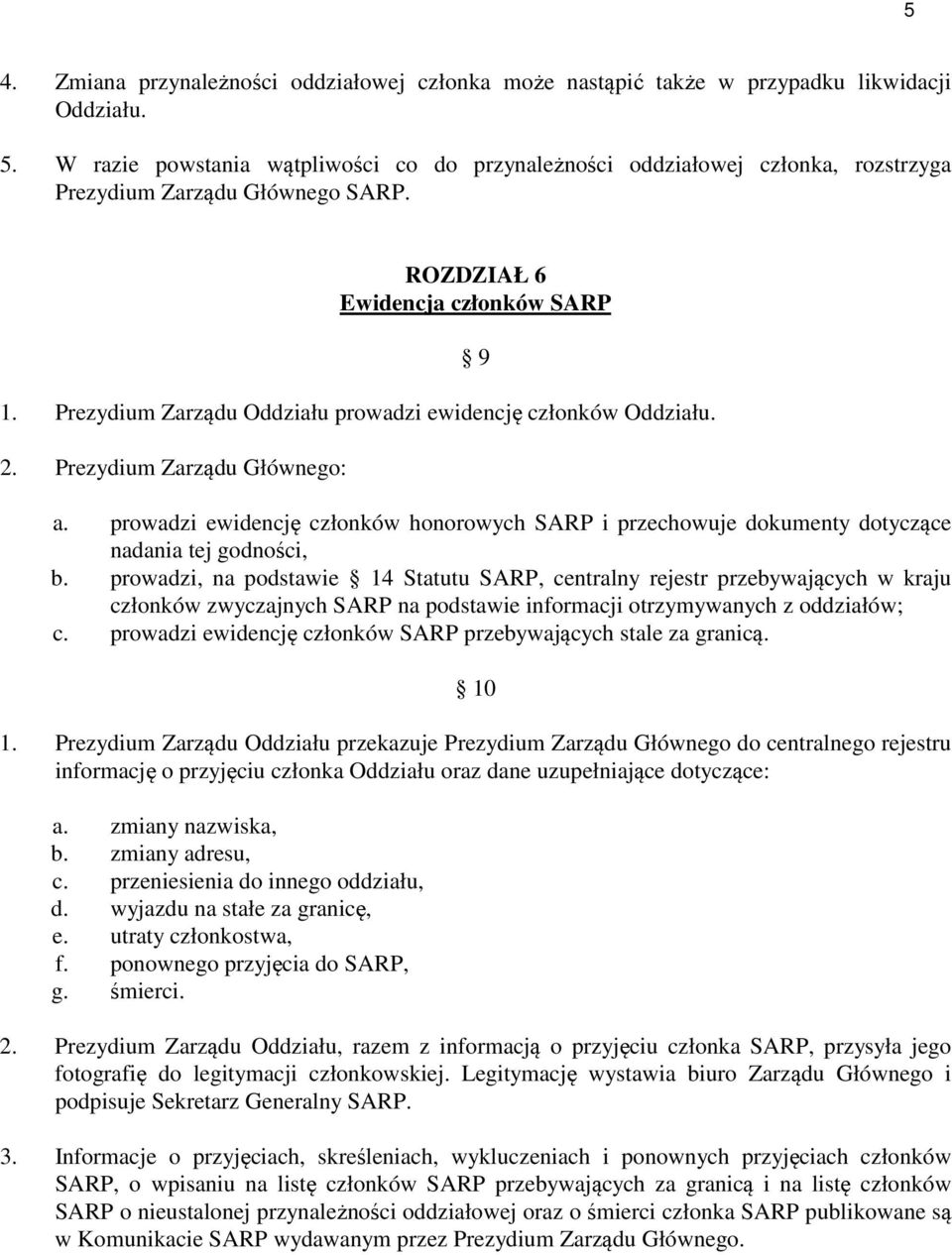 Prezydium Zarządu Oddziału prowadzi ewidencję członków Oddziału. 2. Prezydium Zarządu Głównego: 9 a.