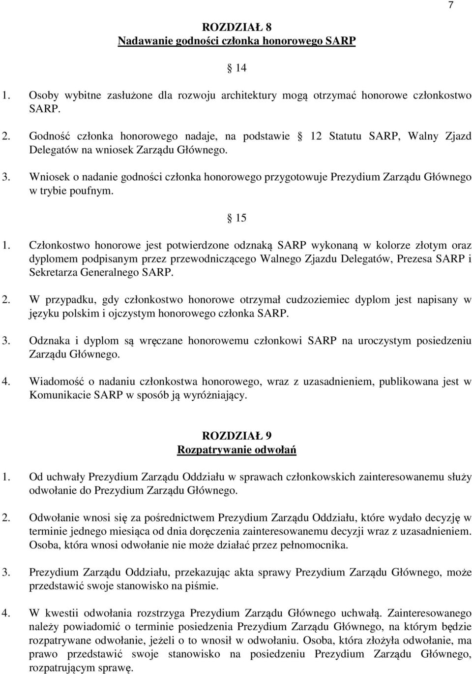 Wniosek o nadanie godności członka honorowego przygotowuje Prezydium Zarządu Głównego w trybie poufnym. 15 1.