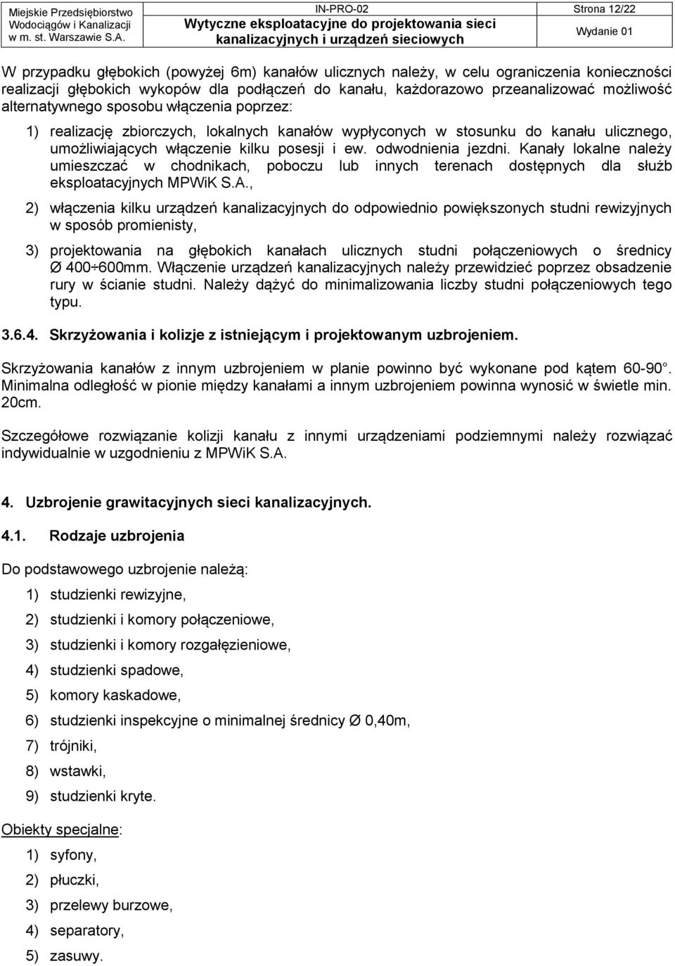 odwodnienia jezdni. Kanały lokalne należy umieszczać w chodnikach, poboczu lub innych terenach dostępnych dla służb eksploatacyjnych MPWiK S.A.