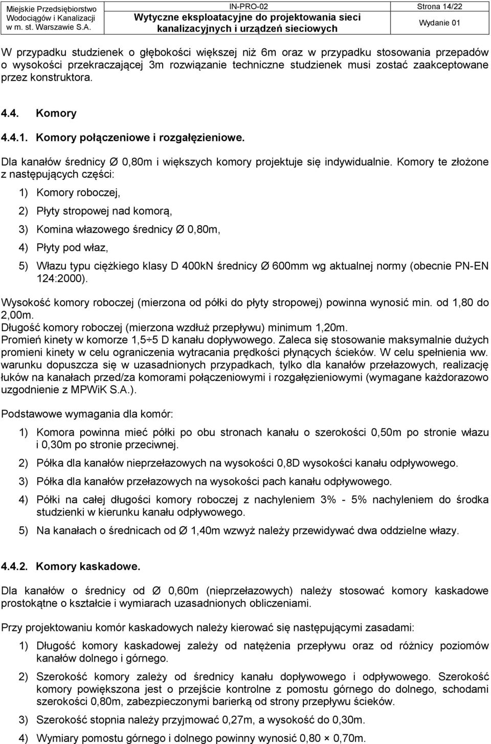 Komory te złożone z następujących części: 1) Komory roboczej, 2) Płyty stropowej nad komorą, 3) Komina włazowego średnicy Ø 0,80m, 4) Płyty pod właz, 5) Włazu typu ciężkiego klasy D 400kN średnicy Ø
