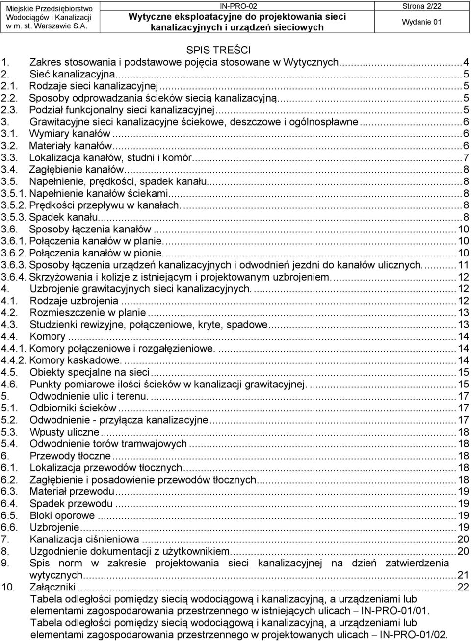 .. 7 3.4. Zagłębienie kanałów... 8 3.5. Napełnienie, prędkości, spadek kanału... 8 3.5.1. Napełnienie kanałów ściekami.... 8 3.5.2. Prędkości przepływu w kanałach.... 8 3.5.3. Spadek kanału.... 8 3.6.