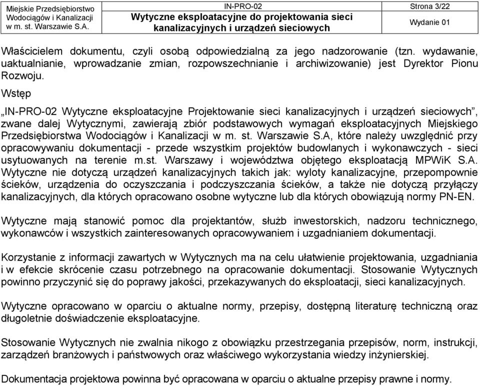 Wstęp IN-PRO-02 Wytyczne eksploatacyjne Projektowanie sieci, zwane dalej Wytycznymi, zawierają zbiór podstawowych wymagań eksploatacyjnych Miejskiego Przedsiębiorstwa w m. st. Warszawie S.
