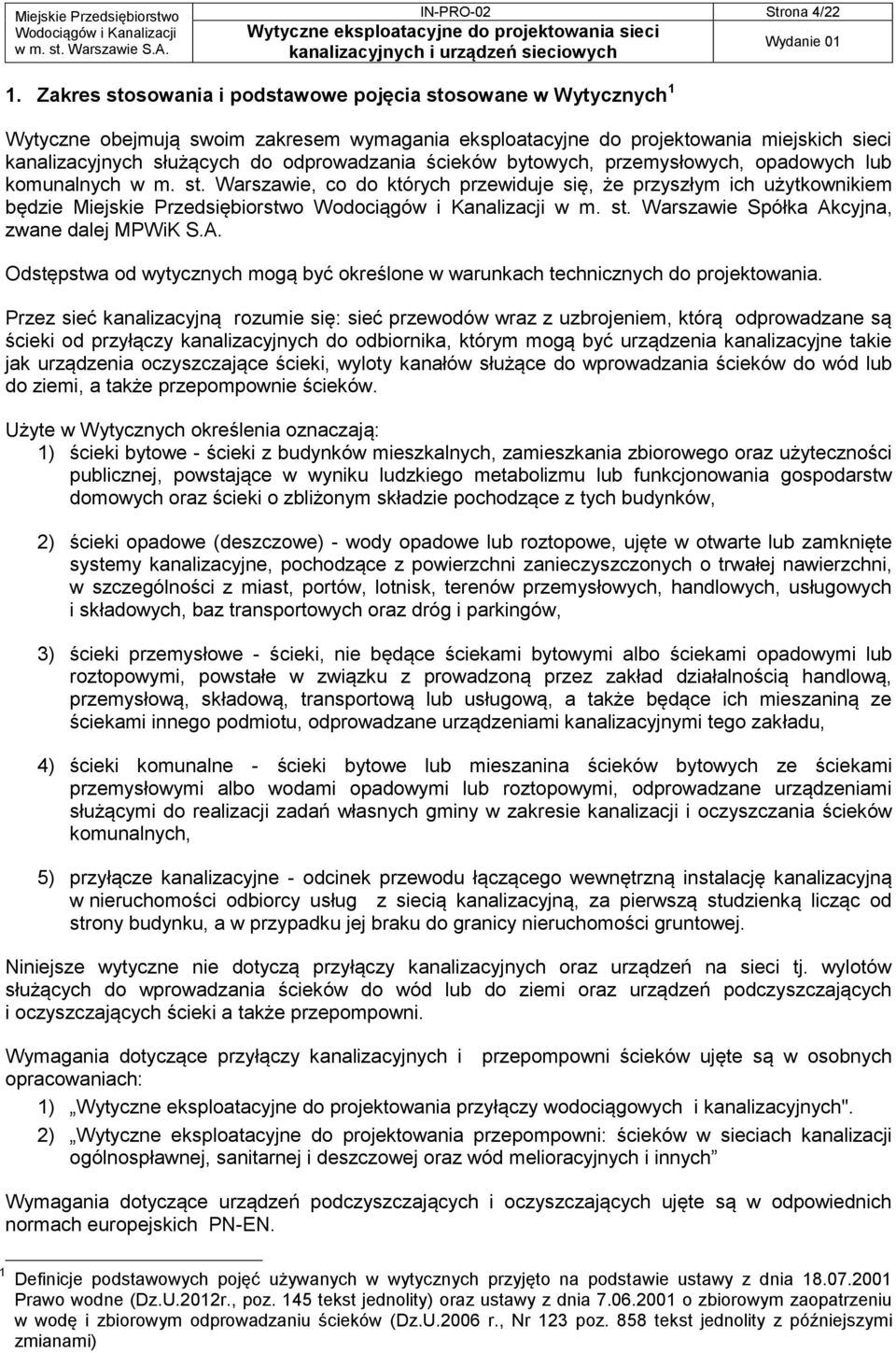 ścieków bytowych, przemysłowych, opadowych lub komunalnych w m. st. Warszawie, co do których przewiduje się, że przyszłym ich użytkownikiem będzie Miejskie Przedsiębiorstwo w m. st. Warszawie Spółka Akcyjna, zwane dalej MPWiK S.