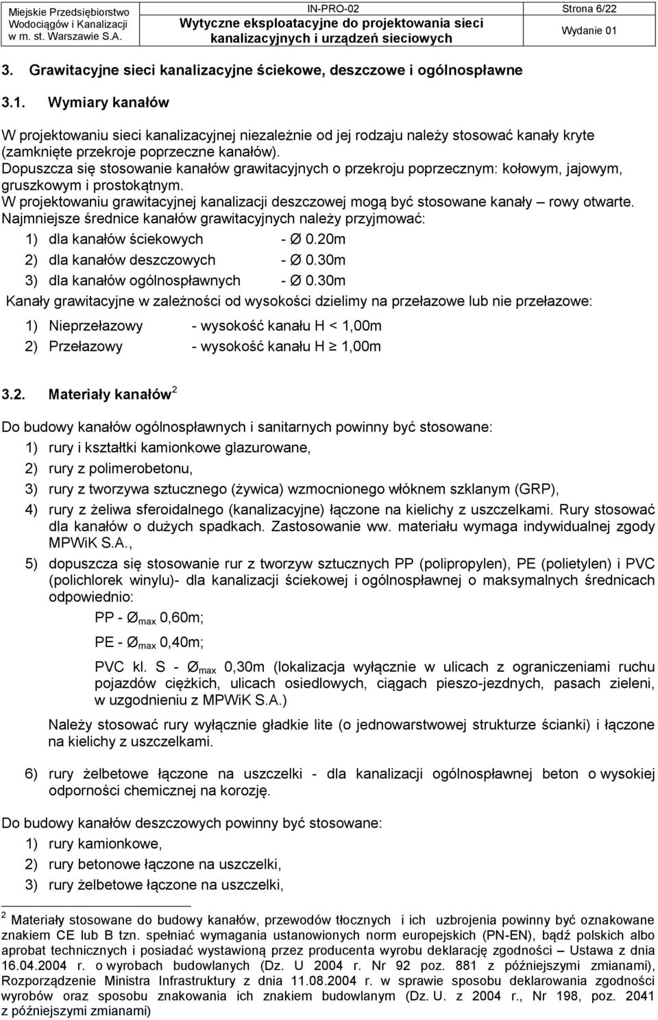 Dopuszcza się stosowanie kanałów grawitacyjnych o przekroju poprzecznym: kołowym, jajowym, gruszkowym i prostokątnym.
