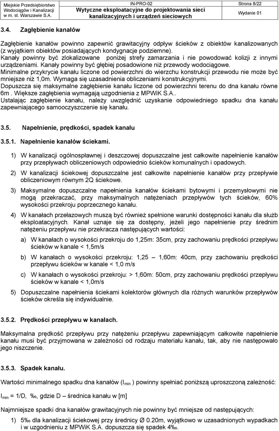 Minimalne przykrycie kanału liczone od powierzchni do wierzchu konstrukcji przewodu nie może być mniejsze niż 1,0m. Wymaga się uzasadnienia obliczeniami konstrukcyjnymi.