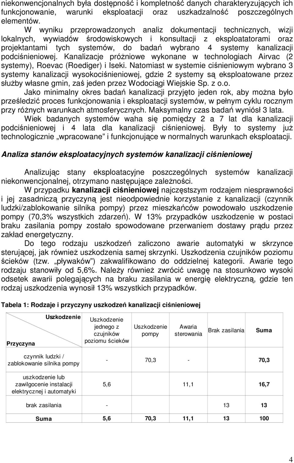 kanalizacji podciśnieniowej. Kanalizacje próżniowe wykonane w technologiach Airvac (2 systemy), Roevac (Roediger) i Iseki.