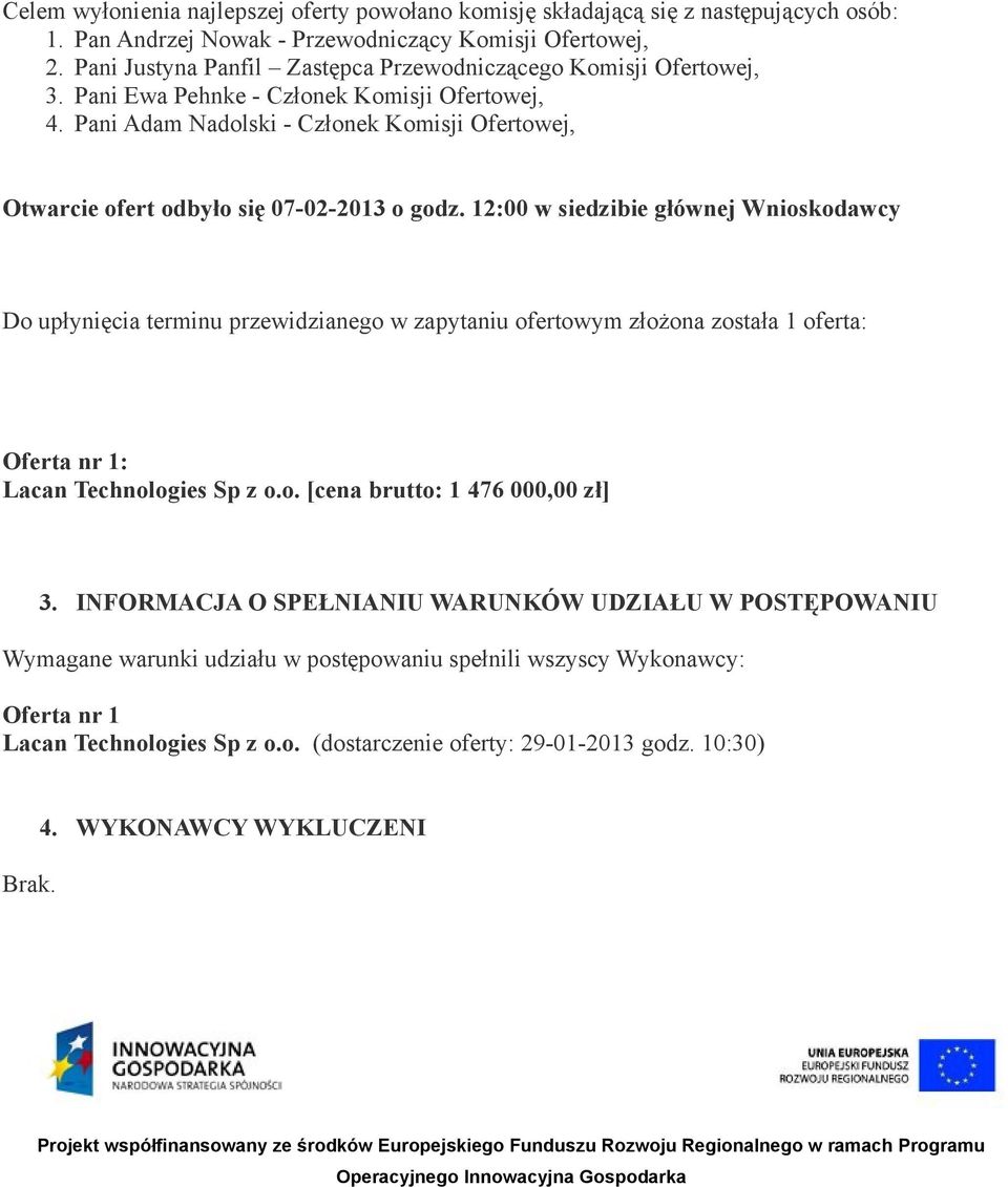 Pani Adam Nadolski - Członek Komisji Ofertowej, Otwarcie ofert odbyło się 07-02-2013 o godz.