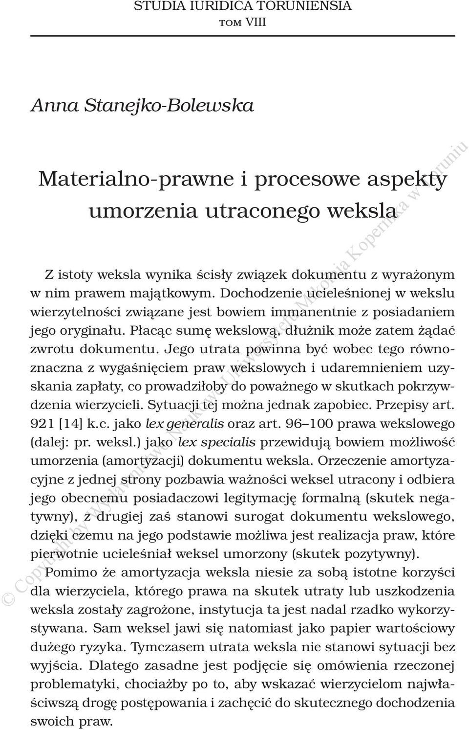 Jego utrata powinna być wobec tego równoznaczna z wygaśnięciem praw wekslowych i udaremnieniem uzyskania zapłaty, co prowadziłoby do poważnego w skutkach pokrzywdzenia wierzycieli.