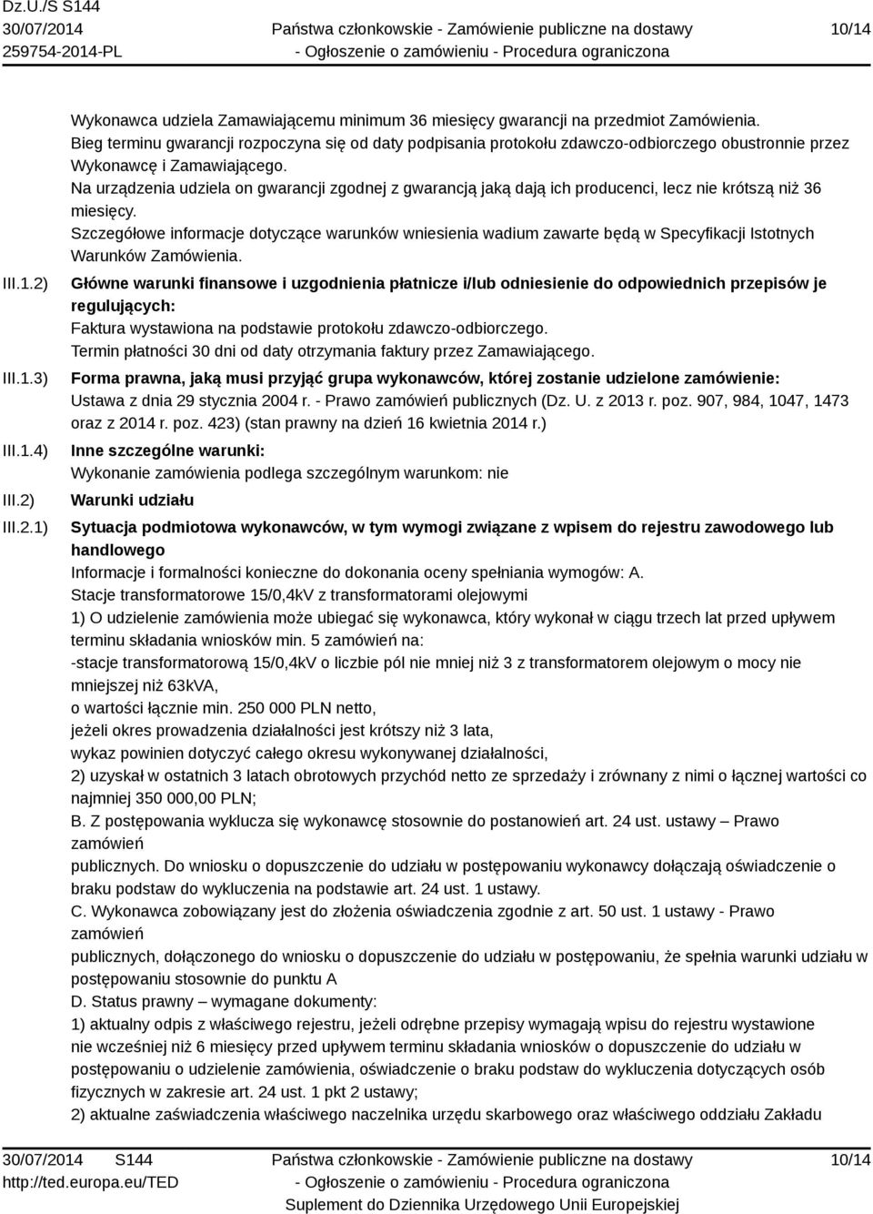 Na urządzenia udziela on gwarancji zgodnej z gwarancją jaką dają ich producenci, lecz nie krótszą niż 36 miesięcy.