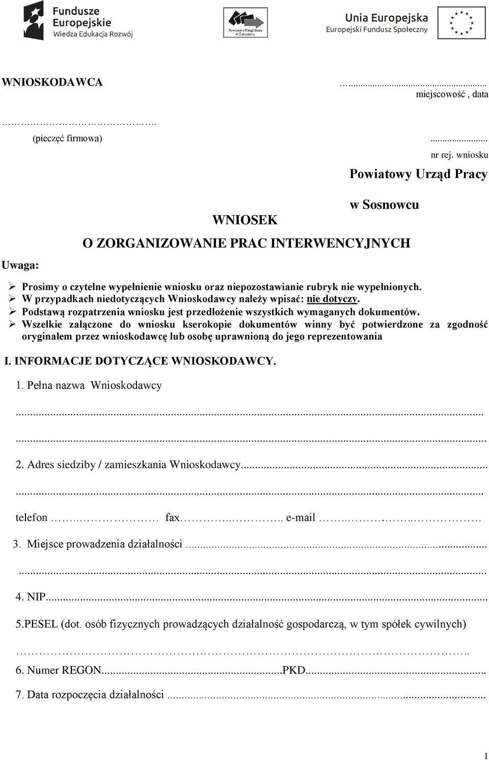 W przypadkach niedotyczących Wnioskodawcy należy wpisać: nie dotyczy. Podstawą rozpatrzenia wniosku jest przedłożenie wszystkich wymaganych dokumentów.