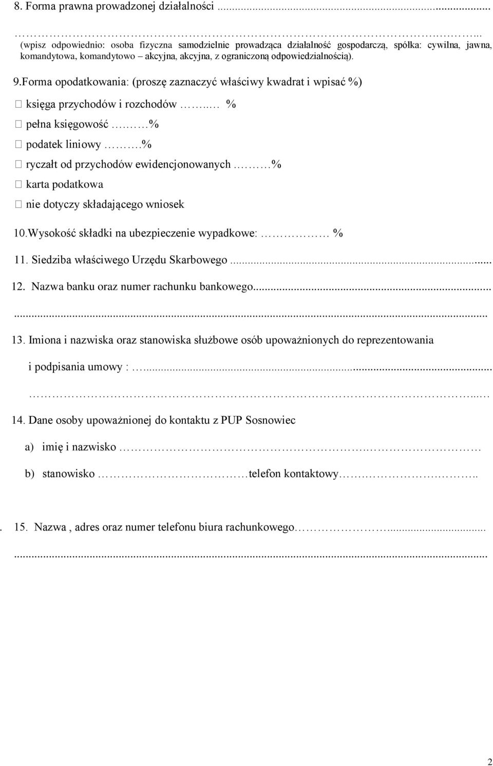 Forma opodatkowania: (proszę zaznaczyć właściwy kwadrat i wpisać %) księga przychodów i rozchodów.. % pełna księgowość. % podatek liniowy.% ryczałt od przychodów ewidencjonowanych.