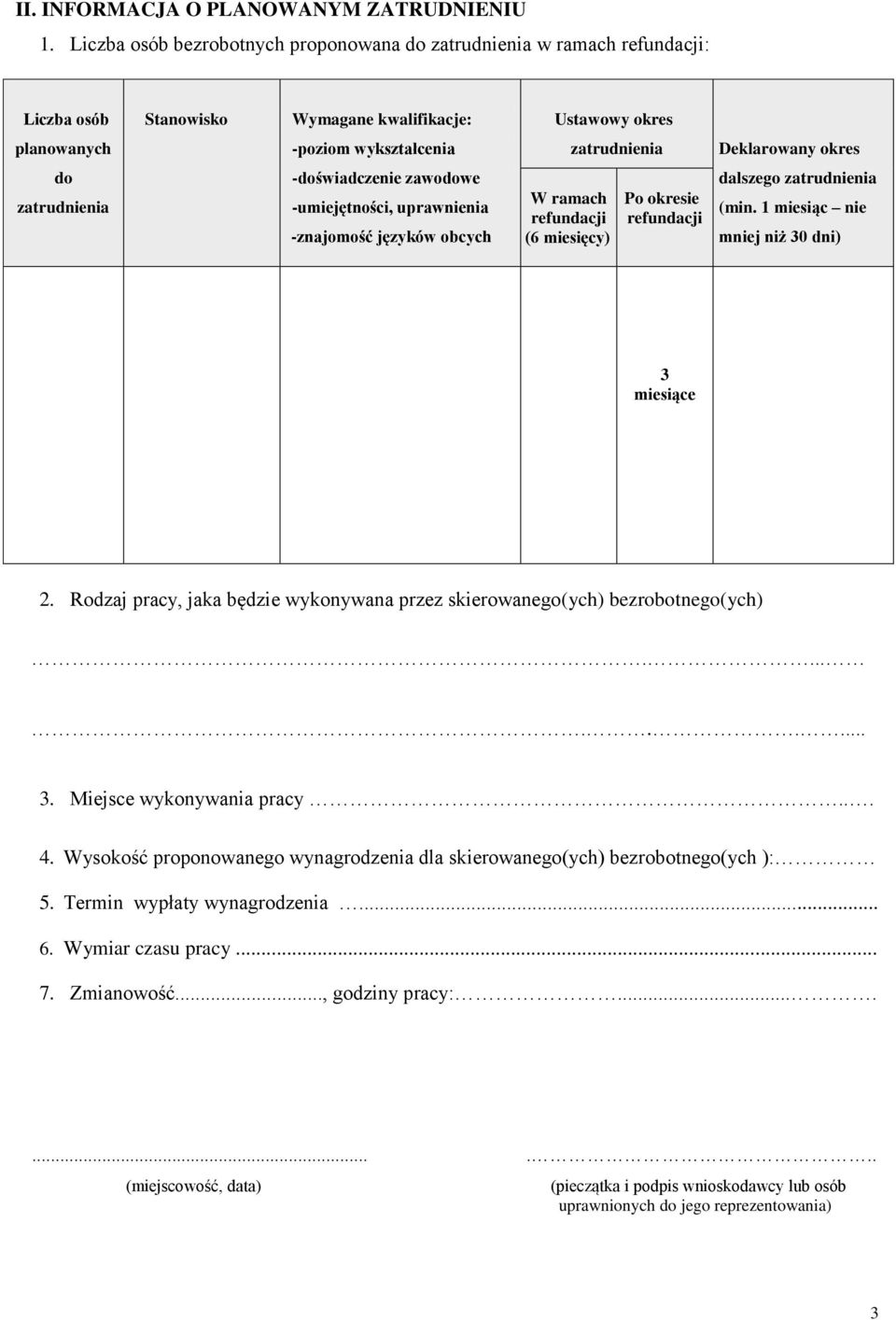 do zatrudnienia -doświadczenie zawodowe -umiejętności, uprawnienia -znajomość języków obcych W ramach refundacji (6 miesięcy) Po okresie refundacji dalszego zatrudnienia (min.