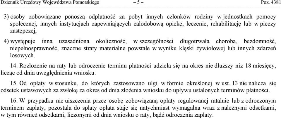 pieczy 4) występuje inna uzasadniona okoliczność, w szczególności długotrwała choroba, bezdomność, niepełnosprawność, znaczne straty materialne powstałe w wyniku klęski żywiołowej lub innych zdarzeń