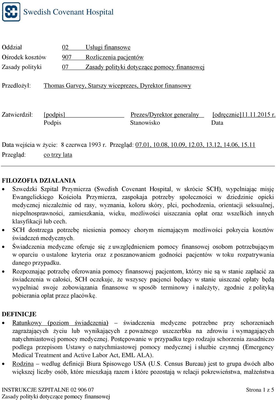 11 Przegląd: co trzy lata FILOZOFIA DZIAŁANIA Szwedzki Szpital Przymierza (Swedish Covenant Hospital, w skrócie SCH), wypełniając misję Ewangelickiego Kościoła Przymierza, zaspokaja potrzeby