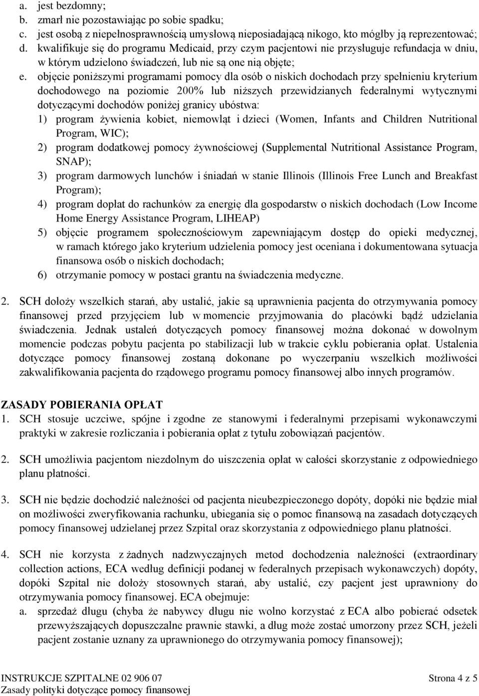objęcie poniższymi programami pomocy dla osób o niskich dochodach przy spełnieniu kryterium dochodowego na poziomie 200% lub niższych przewidzianych federalnymi wytycznymi dotyczącymi dochodów