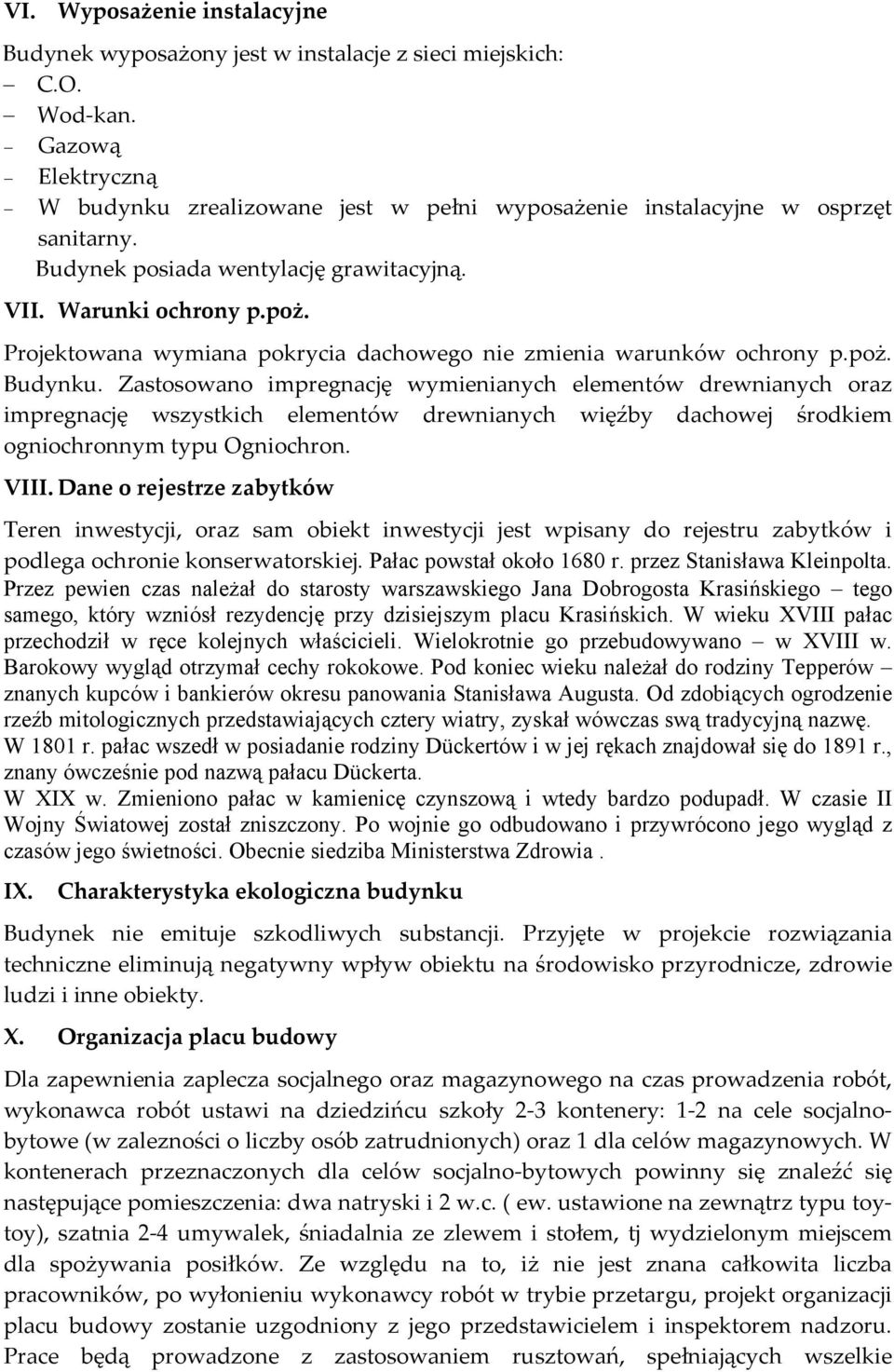 Zastosowano impregnację wymienianych elementów drewnianych oraz impregnację wszystkich elementów drewnianych więźby dachowej środkiem ogniochronnym typu Ogniochron. VIII.