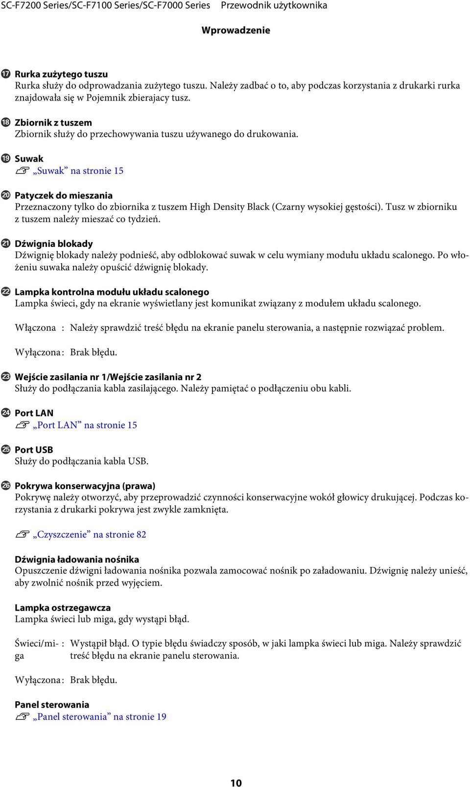 S Suwak U Suwak na stronie 15 T Patyczek do mieszania Przeznaczony tylko do zbiornika z tuszem High Density Black (Czarny wysokiej gęstości). Tusz w zbiorniku z tuszem należy mieszać co tydzień.